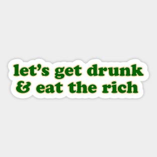 Let's Get Drunk and Eat the Rich Saint Patricks Day Sticker